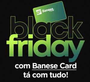 Banese Card antecipa fechamento de faturas para que clientes aproveitem a Black Friday